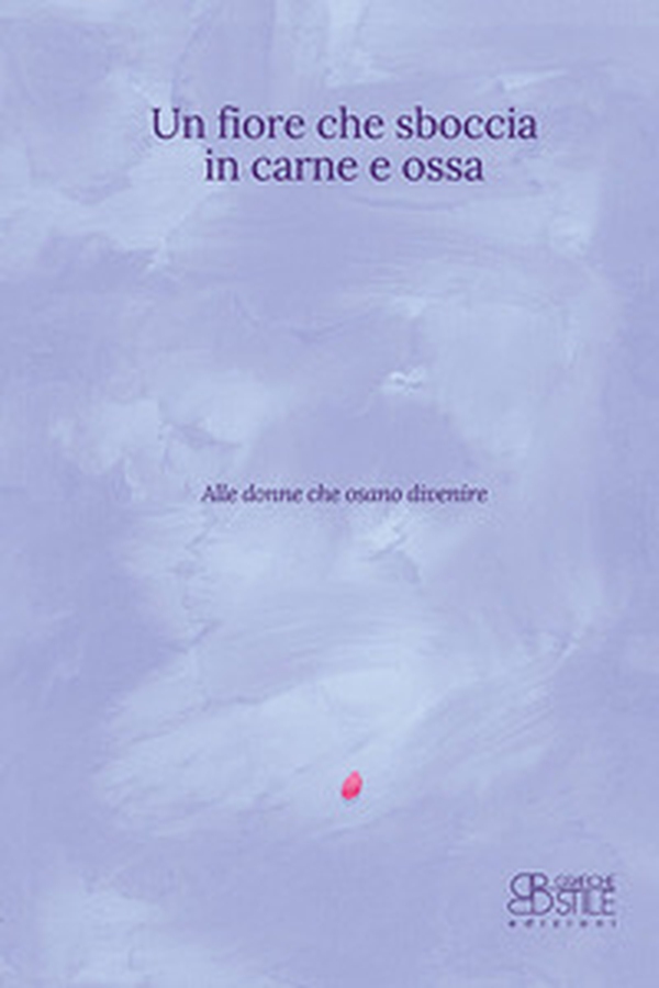 Un fiore che sboccia in carne e ossa - Librerie.coop