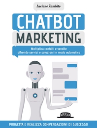 Chatbot Marketing: Moltiplica contatti e vendite offrendo servizi e soluzioni in modo automatico - Librerie.coop Chatbot Marketing: Moltiplica contatti e vendite offrendo servizi e soluzioni in modo automatico - Librerie.coop