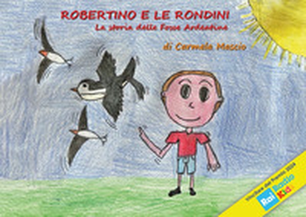 Robertino e le rondini. La storia delle fosse Ardeatine - Librerie.coop Robertino e le rondini. La storia delle fosse Ardeatine - Librerie.coop