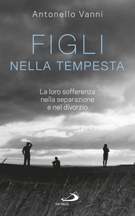 Figli nella tempesta. La loro sofferenza nella separazione e nel divorzio - Librerie.coop Figli nella tempesta. La loro sofferenza nella separazione e nel divorzio - Librerie.coop