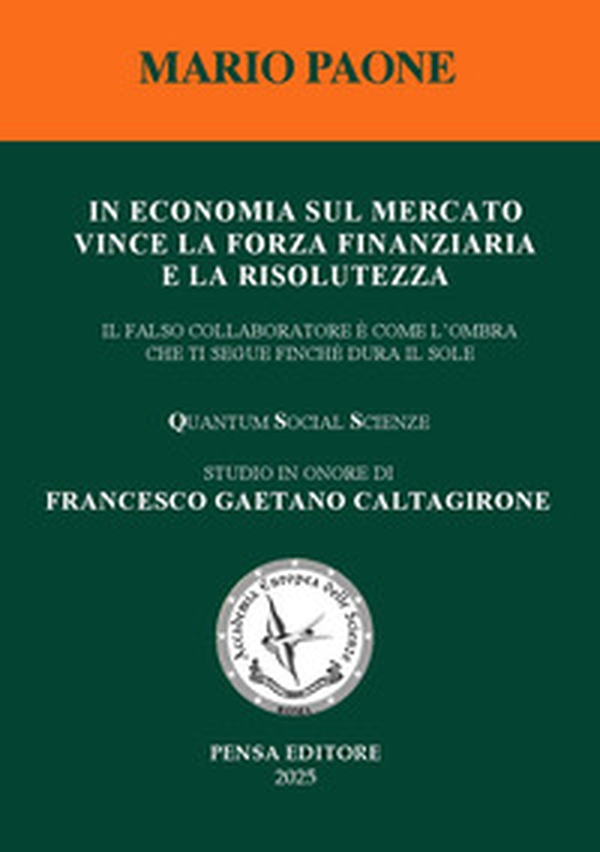 In economia sul mercato vince la forza finanziaria e la risolutezza. Il falso collaboratore è come l'ombra che ti segue finché dura il sole - Librerie.coop In economia sul mercato vince la forza finanziaria e la risolutezza. Il falso collaboratore è come l'ombra che ti segue finché dura il sole - Librerie.coop