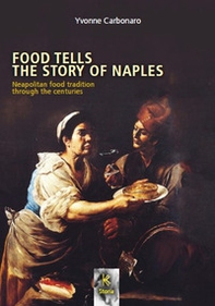 Food tells the story of Naples. Neapolitan food tradition through the centuries - Librerie.coop