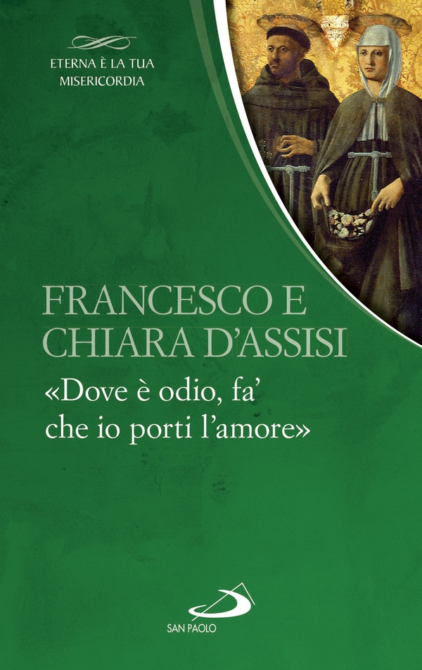 Francesco e Chiara. «Dove è odio, fa' che io porti l'amore» - Librerie.coop