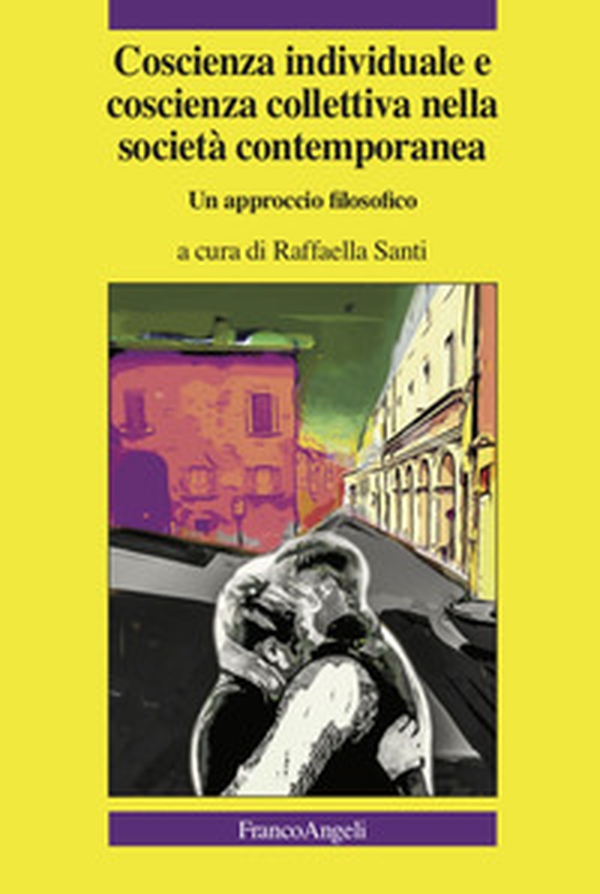 Coscienza individuale e coscienza collettiva nella società contemporanea. Un approccio filosofico - Librerie.coop Coscienza individuale e coscienza collettiva nella società contemporanea. Un approccio filosofico - Librerie.coop