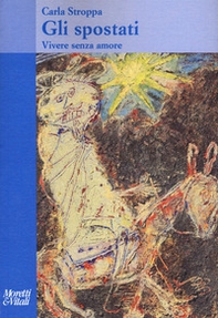 Gli spostati. Vivere senza amore - Librerie.coop