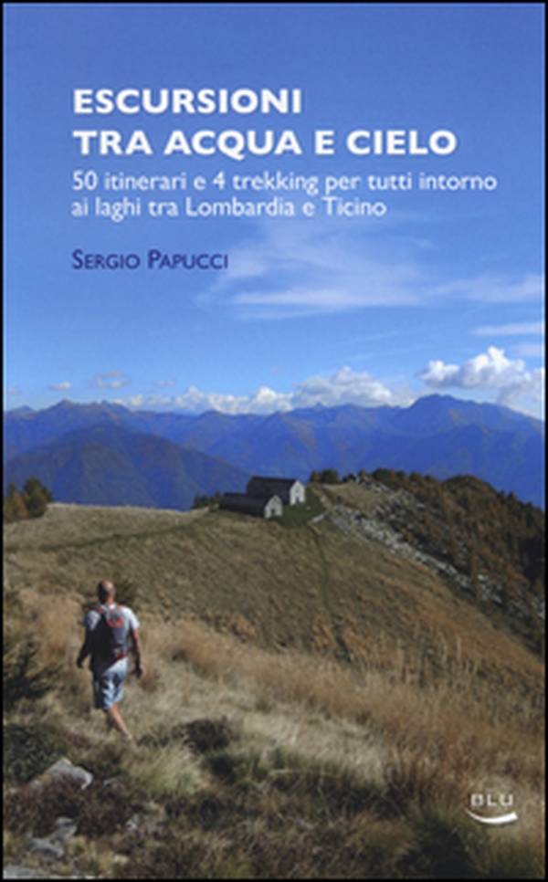 Escursioni tra acqua e cielo. 55 itinerari e 4 trekking per tutti intorno ai laghi tra Lombardia e Ticino - Librerie.coop Escursioni tra acqua e cielo. 55 itinerari e 4 trekking per tutti intorno ai laghi tra Lombardia e Ticino - Librerie.coop