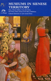 Museums in sienese territory. Cultural itineraries in and arround Siena - Librerie.coop
