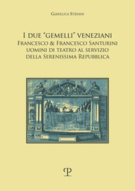 I due «gemelli» veneziani. Francesco & Francesco Santurini uomini di teatro al servizio della Serenissima repubblica - Librerie.coop