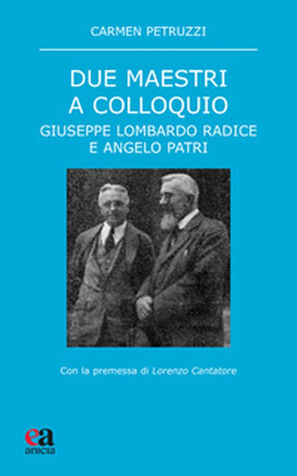 Due maestri a colloquio. Giuseppe Lombardo Radice e Angelo Patri - Librerie.coop Due maestri a colloquio. Giuseppe Lombardo Radice e Angelo Patri - Librerie.coop