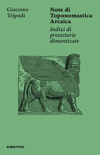 Note di toponomastica arcaica. Indizi di protostorie dimenticate - Librerie.coop Note di toponomastica arcaica. Indizi di protostorie dimenticate - Librerie.coop