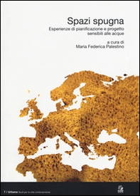 Spazi spugna. Esperienze di pianificazione e progetto sensibili alle acque - Librerie.coop