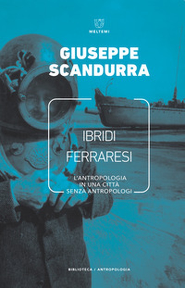 Ibridi ferraresi. L'antropologia in una città senza antropologi - Librerie.coop Ibridi ferraresi. L'antropologia in una città senza antropologi - Librerie.coop
