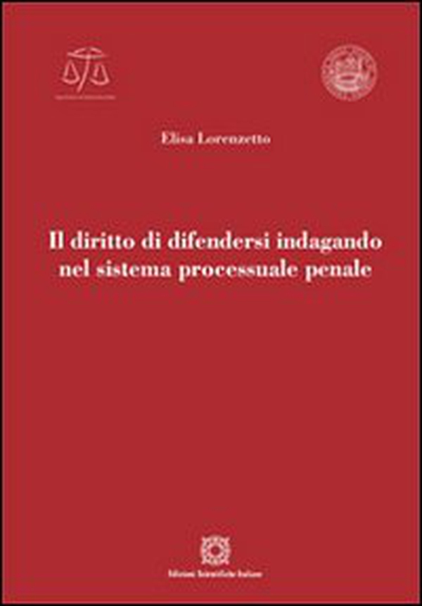 Il diritto di difendersi indagando nel sistema processuale penale - Librerie.coop Il diritto di difendersi indagando nel sistema processuale penale - Librerie.coop