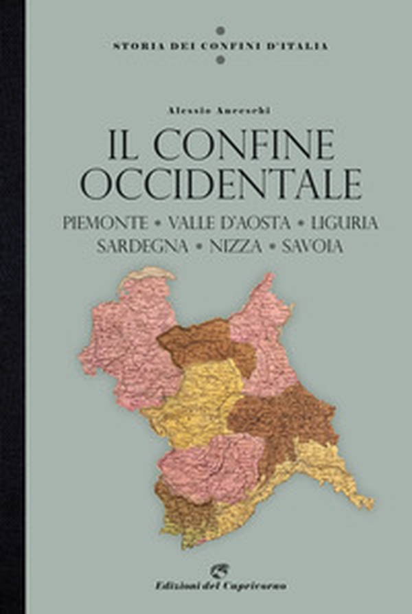 Storia dei confini d'Italia. Il confine occidentale. Piemonte, Valle D'Aosta, Liguria, Sardegna, Nizza, Savoia - Librerie.coop Storia dei confini d'Italia. Il confine occidentale. Piemonte, Valle D'Aosta, Liguria, Sardegna, Nizza, Savoia - Librerie.coop