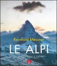 Le Alpi. Fra tradizione e futuro - Librerie.coop