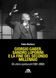 Giorgio Gaber, Gaber, Sandro Luporini e la fine del secondo millennio. Gli ultimi spettacoli (1991-2003) - Librerie.coop Giorgio Gaber, Gaber, Sandro Luporini e la fine del secondo millennio. Gli ultimi spettacoli (1991-2003) - Librerie.coop