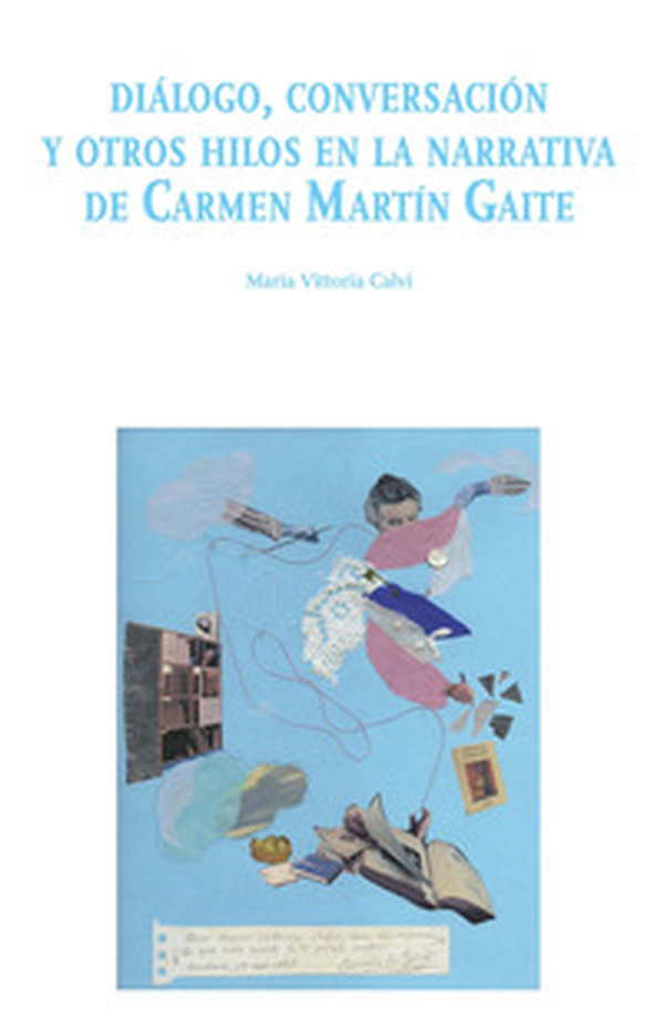 Diálogo, conversación y otros hilos en la narrativa de Carmen Martín Gaite - Librerie.coop