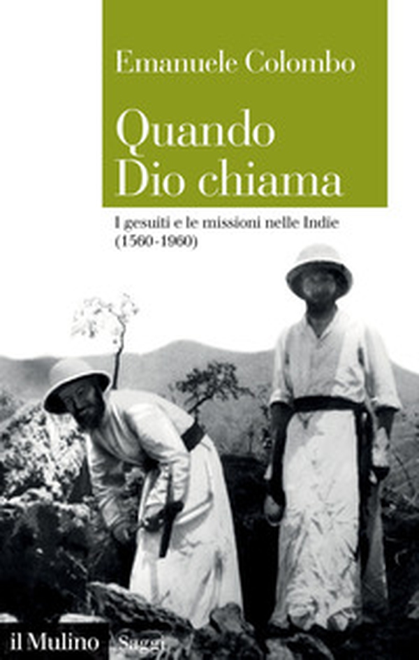 Quando Dio chiama. I gesuiti e le missioni nelle Indie (1560-1960) - Librerie.coop Quando Dio chiama. I gesuiti e le missioni nelle Indie (1560-1960) - Librerie.coop