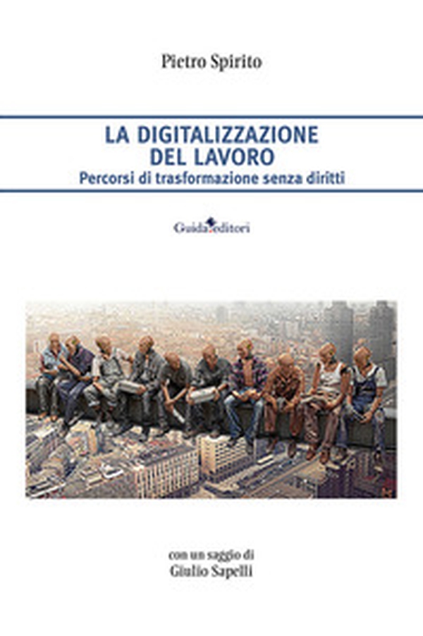 La digitalizzazione del lavoro. Percorsi di trasformazione senza diritti - Librerie.coop La digitalizzazione del lavoro. Percorsi di trasformazione senza diritti - Librerie.coop