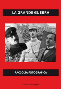 La grande guerra. Raccolta fotografica - Librerie.coop