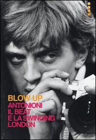 Blow up. Antonioni, il beat e la swinging London - Librerie.coop