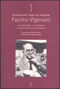 Fausto Vigevani. La passione, il coraggio di un socialista scomodo - Librerie.coop