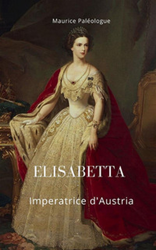 Elisabetta Imperatrice d'Austria - Librerie.coop Elisabetta Imperatrice d'Austria - Librerie.coop