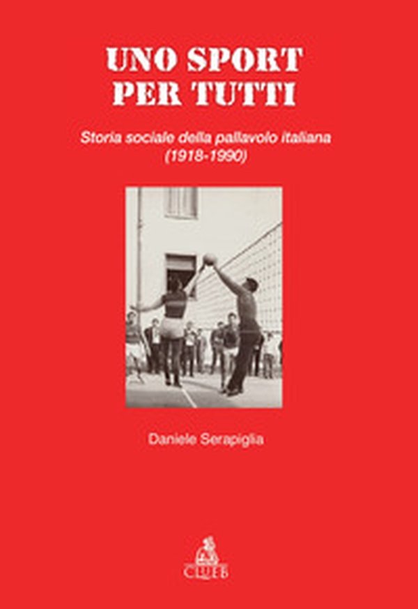 Uno sport per tutti. Storia sociale della pallavolo italiana (1918-1990) - Librerie.coop Uno sport per tutti. Storia sociale della pallavolo italiana (1918-1990) - Librerie.coop