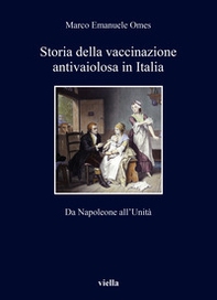 Storia della vaccinazione antivaiolosa in Italia. Da Napoleone all'Unità - Librerie.coop