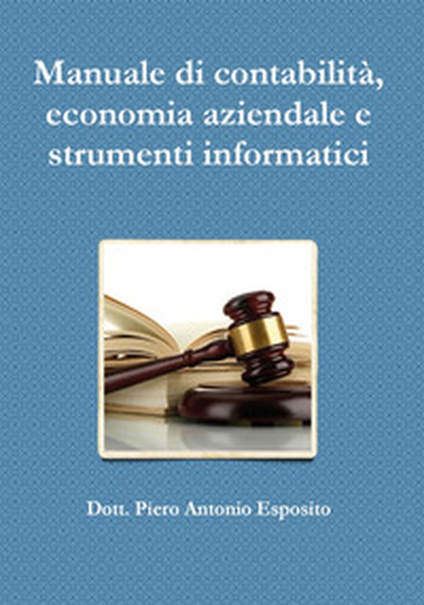 Manuale di contabilità, economia aziendale e strumenti informatici - Librerie.coop Manuale di contabilità, economia aziendale e strumenti informatici - Librerie.coop