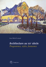 Architecture au XIXe siècle. Programmes, styles, fantasmes - Librerie.coop Architecture au XIXe siècle. Programmes, styles, fantasmes - Librerie.coop