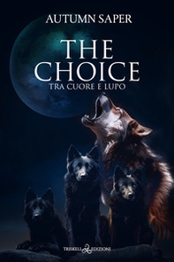 Tra cuore e lupo. The choice - Librerie.coop