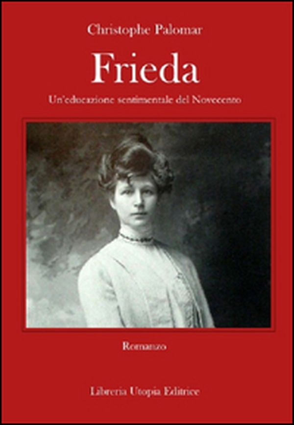 Frieda. Un'educazione sentimentale del Novecento - Librerie.coop Frieda. Un'educazione sentimentale del Novecento - Librerie.coop