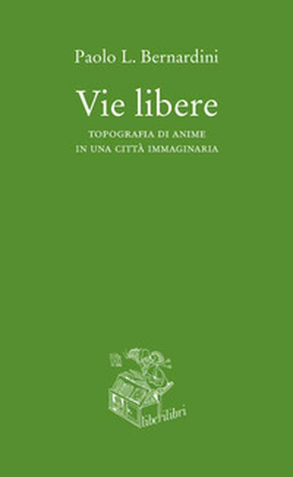 Vie libere. Topografia di anime in una città immaginaria - Librerie.coop Vie libere. Topografia di anime in una città immaginaria - Librerie.coop