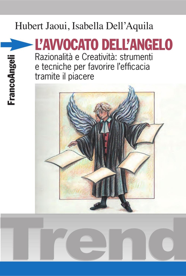 L'avvocato dell'angelo. Razionalità e Creatività: strumenti e tecniche per favorire l'efficacia tramite il piacere - Librerie.coop L'avvocato dell'angelo. Razionalità e Creatività: strumenti e tecniche per favorire l'efficacia tramite il piacere - Librerie.coop