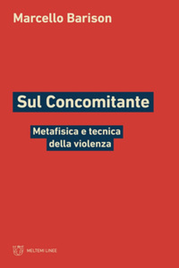 Sul concomitante. Metafisica e tecnica della violenza - Librerie.coop Sul concomitante. Metafisica e tecnica della violenza - Librerie.coop