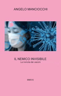 Il nemico invisibile. La rivincita dei vaccini - Librerie.coop