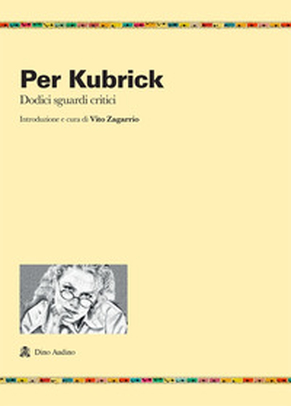Per Kubrick. Dodici sguardi critici - Librerie.coop Per Kubrick. Dodici sguardi critici - Librerie.coop