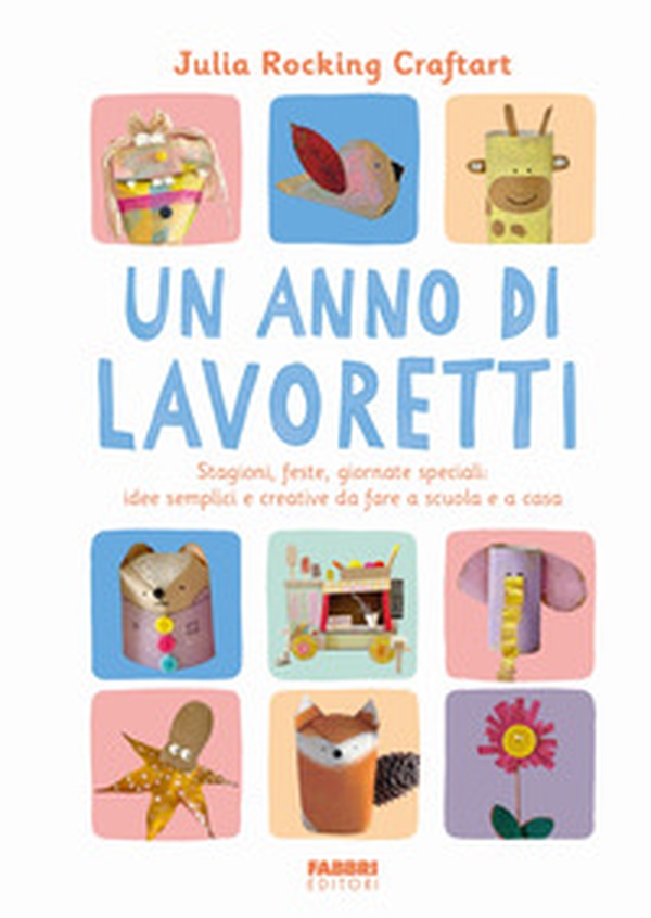 Un anno di lavoretti. Stagioni, feste, giornate speciali: idee semplici e creative da fare a scuola e a casa - Librerie.coop Un anno di lavoretti. Stagioni, feste, giornate speciali: idee semplici e creative da fare a scuola e a casa - Librerie.coop