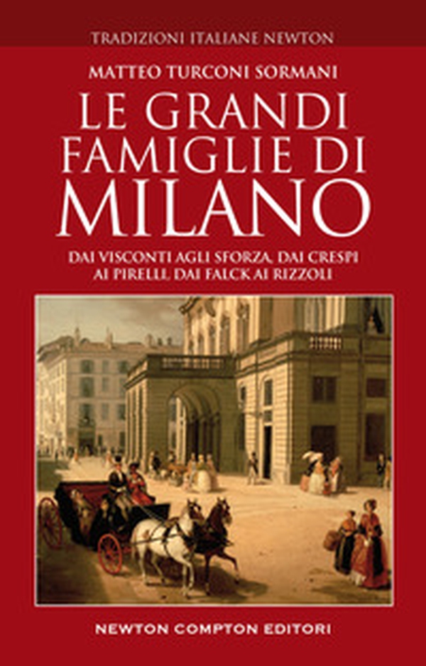 Le grandi famiglie di Milano. Dai Visconti agli Sforza, dai Crespi ai Pirelli, dai Falck ai Rizzoli - Librerie.coop Le grandi famiglie di Milano. Dai Visconti agli Sforza, dai Crespi ai Pirelli, dai Falck ai Rizzoli - Librerie.coop