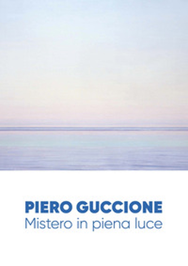 Piero Guccione. Mistero in piena luce - Librerie.coop Piero Guccione. Mistero in piena luce - Librerie.coop