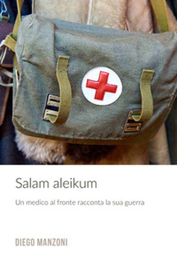 Salam aleikum. Un medico al fronte racconta la sua guerra - Librerie.coop Salam aleikum. Un medico al fronte racconta la sua guerra - Librerie.coop