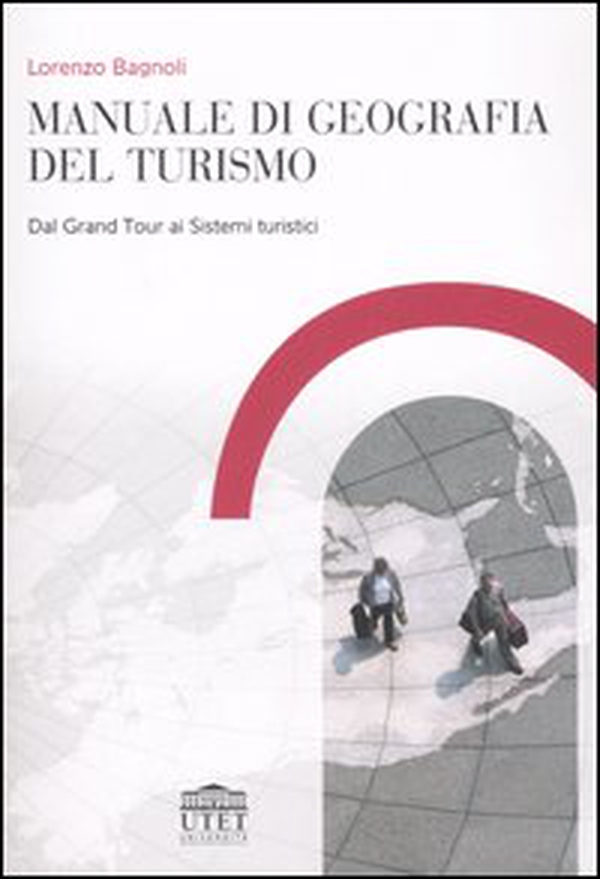 Manuale di geografia del turismo. Dal Grand Tour ai sistemi turistici - Librerie.coop Manuale di geografia del turismo. Dal Grand Tour ai sistemi turistici - Librerie.coop