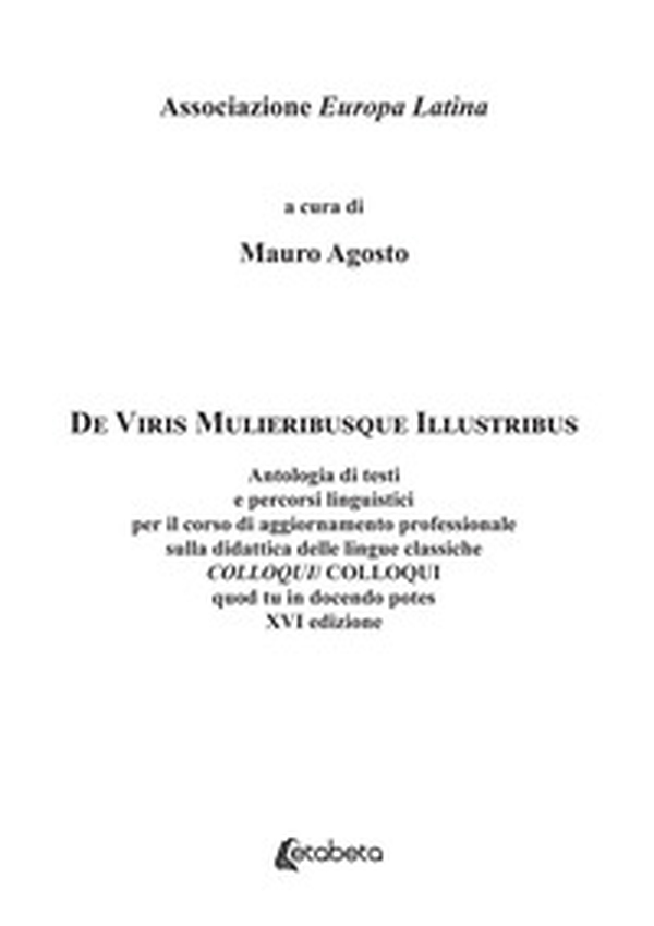 De Viris Mulieribusque Illustribus. Antologia di testi e percorsi linguistici per il corso di aggiornamento professionale sulla didattica delle lingue classiche Colloqui/Colloqui quod tu in docendo potes - Librerie.coop De Viris Mulieribusque Illustribus. Antologia di testi e percorsi linguistici per il corso di aggiornamento professionale sulla didattica delle lingue classiche Colloqui/Colloqui quod tu in docendo potes - Librerie.coop
