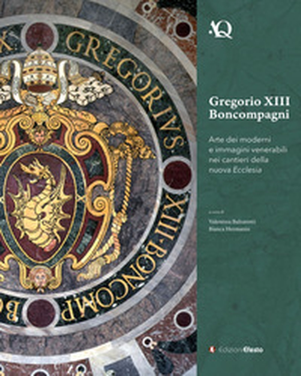 Gregorio XIII Boncompagni. Arte dei moderni e immagini venerabili della nuova Ecclesia - Librerie.coop Gregorio XIII Boncompagni. Arte dei moderni e immagini venerabili della nuova Ecclesia - Librerie.coop