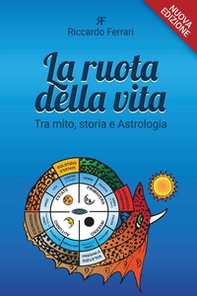 La ruota della vita. Tra mito, storia e astrologia - Librerie.coop
