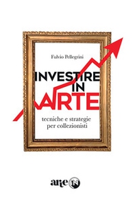 Investire in arte. Tecniche e strategie per collezionisti - Librerie.coop Investire in arte. Tecniche e strategie per collezionisti - Librerie.coop