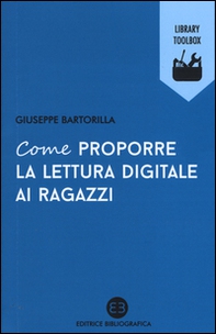 Come proporre la lettura digitale ai ragazzi - Librerie.coop Come proporre la lettura digitale ai ragazzi - Librerie.coop