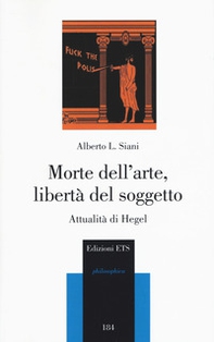 Morte dell'arte, libertà del soggetto. Attualità di Hegel - Librerie.coop