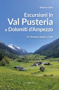 Escursioni in Val Pusteria e Dolomiti d'Ampezzo. 15 itinerari adatti a tutti - Librerie.coop